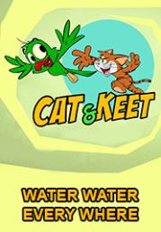 Cat and Keet-WATER WATER EVERY WHERE