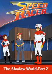 Speed Racer-The Shadow World-Part 2